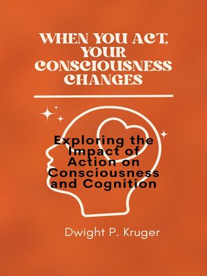 cover image of WHEN YOU ACT, YOUR CONSCIOUSNESS CHANGES